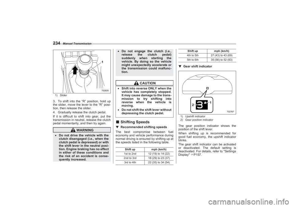 SUBARU BRZ 2023 Owners Manual Manual Transmission
2341) Slider3. To shift into the “R” position, hold up
the slider, move the lever to the “R” posi-
tion, then release the slider.
4. Gradually release the clutch pedal.
If SUBARU BRZ 2023 Owners Manual Manual Transmission
2341) Slider3. To shift into the “R” position, hold up
the slider, move the lever to the “R” posi-
tion, then release the slider.
4. Gradually release the clutch pedal.
If