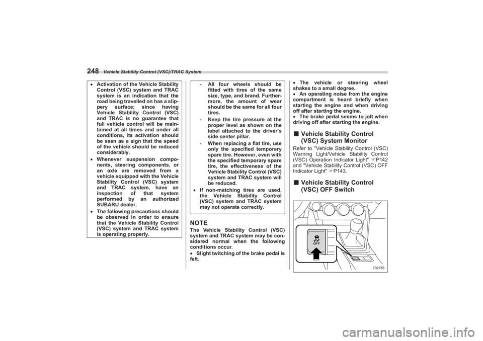SUBARU BRZ 2023 Owners Manual Vehicle Stability Control (VSC)/TRAC System
248
NOTEThe Vehicle Stability Control (VSC)
system and TRAC system may be con-
sidered normal when the following
conditions occur.
Slight twitching o SUBARU BRZ 2023 Owners Manual Vehicle Stability Control (VSC)/TRAC System
248
NOTEThe Vehicle Stability Control (VSC)
system and TRAC system may be con-
sidered normal when the following
conditions occur.
Slight twitching o