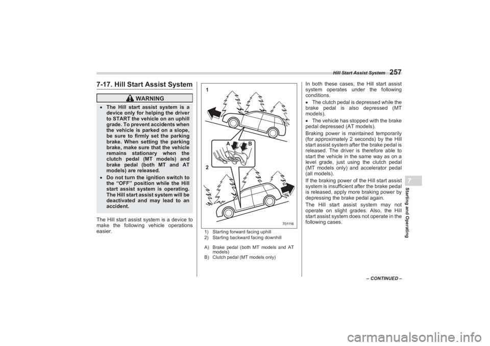SUBARU BRZ 2023 Owners Manual Hill Start Assist System
257
Starting and Operating7
– CONTINUED –
7-17. Hill Start Assist SystemThe Hill start assist system is a device to
make the following vehicle operations
easier.
1) Sta SUBARU BRZ 2023 Owners Manual Hill Start Assist System
257
Starting and Operating7
– CONTINUED –
7-17. Hill Start Assist SystemThe Hill start assist system is a device to
make the following vehicle operations
easier.
1) Sta