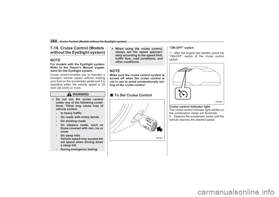 SUBARU BRZ 2023 Owners Manual Cruise Control (Models without the EyeSight system)
2607-18. Cruise Control (Models without the EyeSight system)NOTEFor models with the EyeSight system:
Refer to the Owner’s Manual supple-
ment for SUBARU BRZ 2023 Owners Manual Cruise Control (Models without the EyeSight system)
2607-18. Cruise Control (Models without the EyeSight system)NOTEFor models with the EyeSight system:
Refer to the Owner’s Manual supple-
ment for