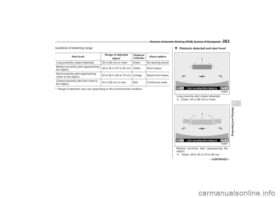 SUBARU BRZ 2023  Owners Manual Reverse Automatic Braking (RAB) System (If Equipped)
283
– CONTINUED –
Starting and Operating7
Guideline of detecting range*: Range of detection may vary depending on the environmental condition.A