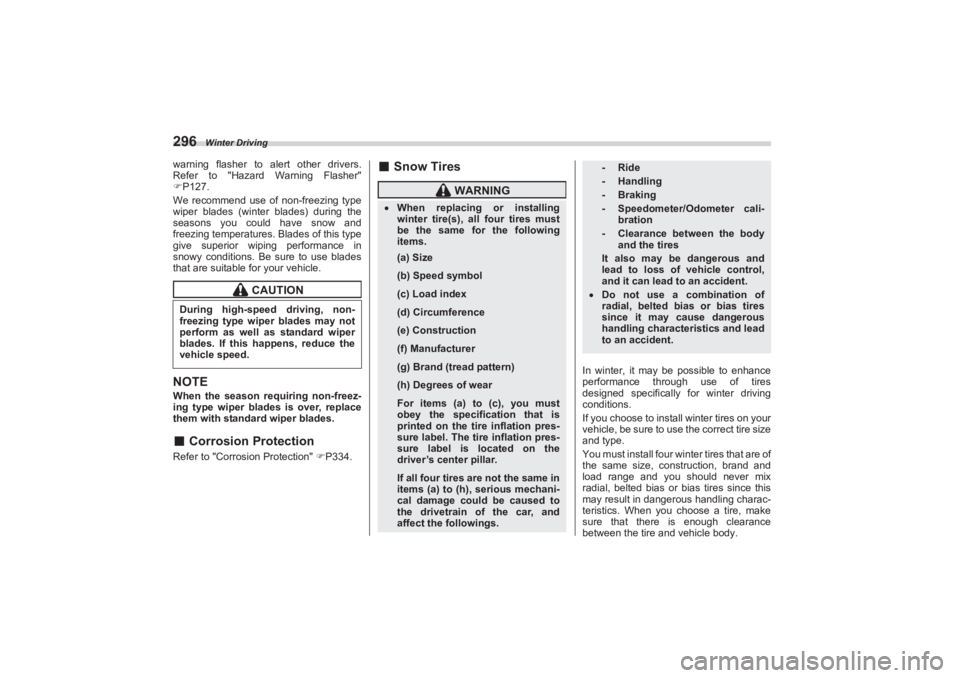 SUBARU BRZ 2023 Owners Manual Winter Driving
296warning flasher to alert other drivers.
Refer to "Hazard Warning Flasher"
P127.
We recommend use of non-freezing type
wiper blades (winter blades) during the
seasons you c SUBARU BRZ 2023 Owners Manual Winter Driving
296warning flasher to alert other drivers.
Refer to "Hazard Warning Flasher"
P127.
We recommend use of non-freezing type
wiper blades (winter blades) during the
seasons you c