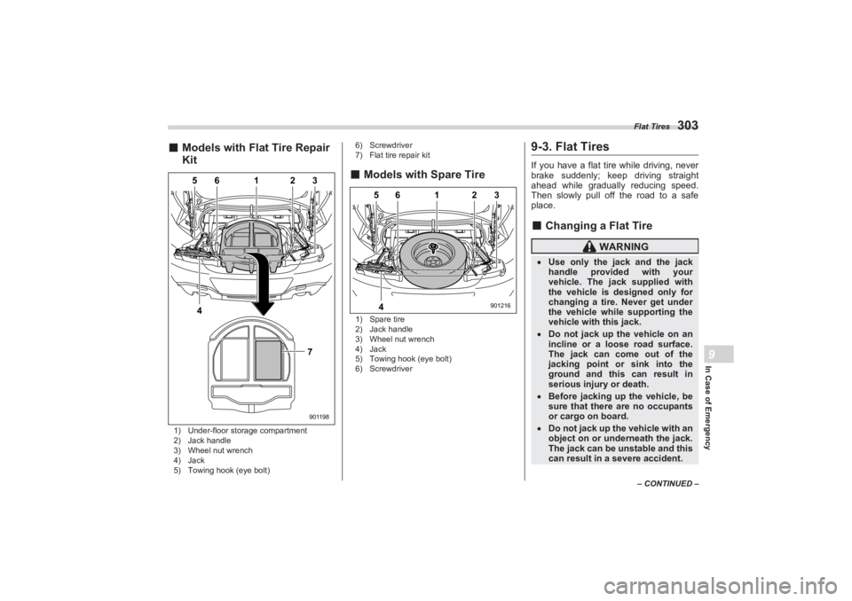 SUBARU BRZ 2023  Owners Manual Flat Tires
303
In Case of Emergency9
– CONTINUED –
■Models with Flat Tire Repair 
Kit1) Under-floor storage compartment
2) Jack handle
3) Wheel nut wrench
4) Jack
5) Towing hook (eye bolt) 6) Sc