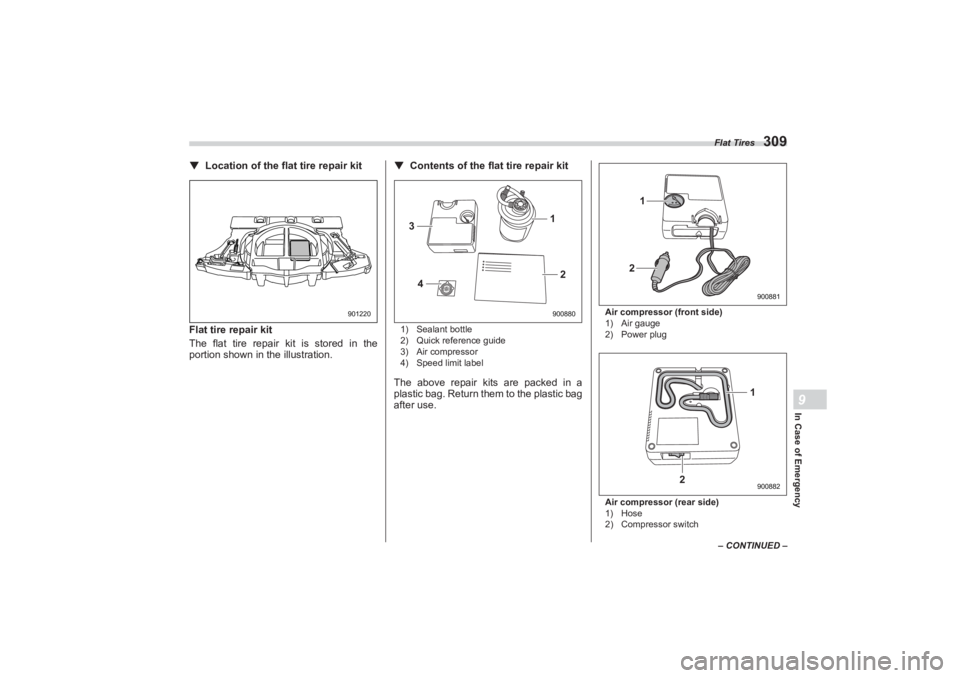 SUBARU BRZ 2023  Owners Manual Flat Tires
309
In Case of Emergency9
– CONTINUED –
▼Location of the flat tire repair kit
Flat tire repair kit
The flat tire repair kit is stored in the  
portion shown in the illustration. ▼
C