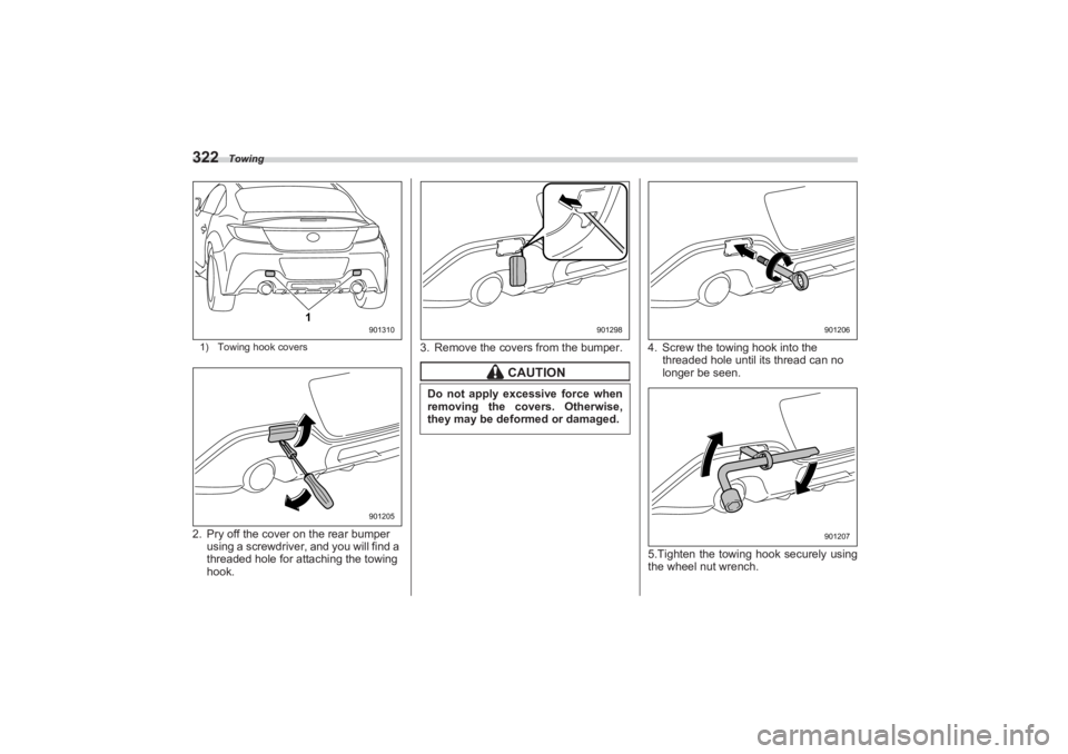 SUBARU BRZ 2023  Owners Manual Towing
3221) Towing hook covers2. Pry off the cover on the rear bumper using a screwdriver, and you will find a 
threaded hole for attaching the towing 
hook. 3. Remove the covers from the bumper. 4. 
