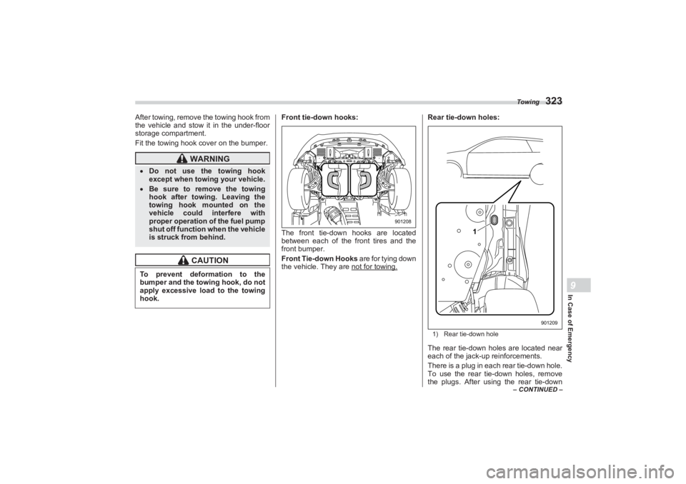 SUBARU BRZ 2023 Owners Manual Towing
323
In Case of Emergency9
– CONTINUED –
After towing, remove the towing hook from
the vehicle and stow it in the under-floor
storage compartment.
Fit the towing hook cover on the bumper. SUBARU BRZ 2023 Owners Manual Towing
323
In Case of Emergency9
– CONTINUED –
After towing, remove the towing hook from
the vehicle and stow it in the under-floor
storage compartment.
Fit the towing hook cover on the bumper.