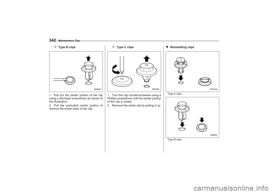 SUBARU BRZ 2023  Owners Manual Maintenance Tips
342
▽Type B clips
1. Pull out the center portion of the clip  
using a flat-head screwdriver as shown in  
the illustration.
2. Pull the protruded center portion to  
remove the ent