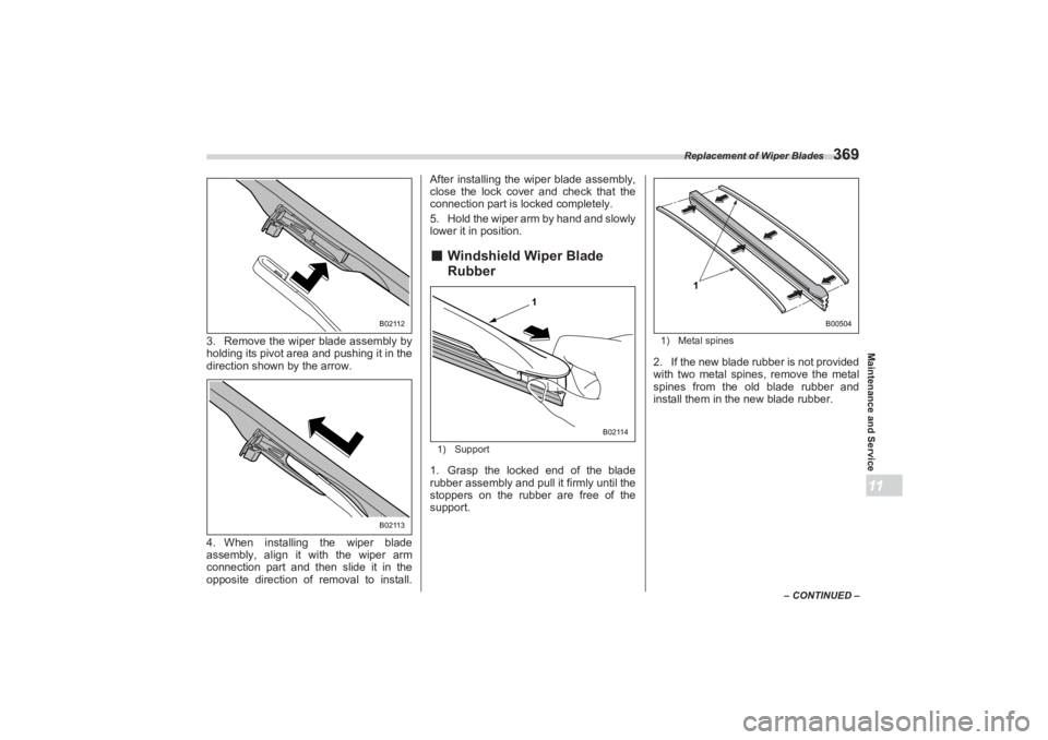 SUBARU BRZ 2023  Owners Manual Replacement of Wiper Blades
369
Maintenance and Service11
– CONTINUED –
3. Remove the wiper blade assembly by 
holding its pivot area and pushing it in the  
direction shown by the arrow.
4. When 
