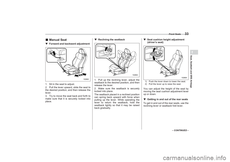 SUBARU BRZ 2023  Owners Manual Front Seats
33
Seat, Seatbelt and SRS Airbags1
– CONTINUED –
■Manual Seat▼ Forward and backward adjustment
1. Sit in the seat to adjust.
2. Pull the lever upward, slide the seat to  
the desir