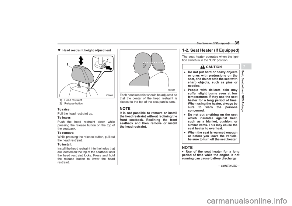 SUBARU BRZ 2023 Owners Manual Seat Heater (If Equipped)
35
Seat, Seatbelt and SRS Airbags1
– CONTINUED –
▼Head restraint height adjustment1) Head restraint
2) Release buttonTo raise:
Pull the head restraint up.
To lower:
Pus SUBARU BRZ 2023 Owners Manual Seat Heater (If Equipped)
35
Seat, Seatbelt and SRS Airbags1
– CONTINUED –
▼Head restraint height adjustment1) Head restraint
2) Release buttonTo raise:
Pull the head restraint up.
To lower:
Pus