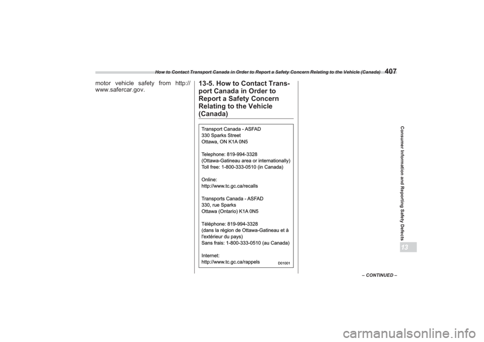 SUBARU BRZ 2023  Owners Manual How to Contact Transport Canada in Order to Report a Safety Concern Relating to the Vehicle (Canada)
407
Consumer Information and Reporting Safety Defects13
– CONTINUED –
motor vehicle safety from