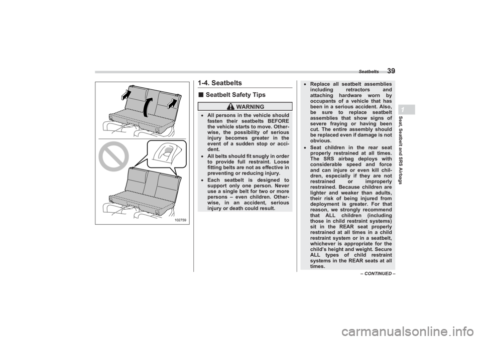 SUBARU BRZ 2023 Owners Manual Seatbelts
39
Seat, Seatbelt and SRS Airbags1
– CONTINUED –
1-4. Seatbelts■Seatbelt Safety Tips
102759
WARNING
All persons in the vehicle should
fasten their seatbelts BEFORE
the vehicle SUBARU BRZ 2023 Owners Manual Seatbelts
39
Seat, Seatbelt and SRS Airbags1
– CONTINUED –
1-4. Seatbelts■Seatbelt Safety Tips
102759
WARNING
All persons in the vehicle should
fasten their seatbelts BEFORE
the vehicle