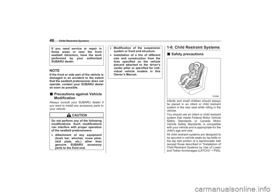 SUBARU BRZ 2023 Owners Manual Child Restraint Systems
46NOTEIf the front or side part of the vehicle is
damaged in an accident to the extent
that the seatbelt pretensioner does not
operate, contact your SUBARU dealer
as soo SUBARU BRZ 2023 Owners Manual Child Restraint Systems
46NOTEIf the front or side part of the vehicle is
damaged in an accident to the extent
that the seatbelt pretensioner does not
operate, contact your SUBARU dealer
as soo