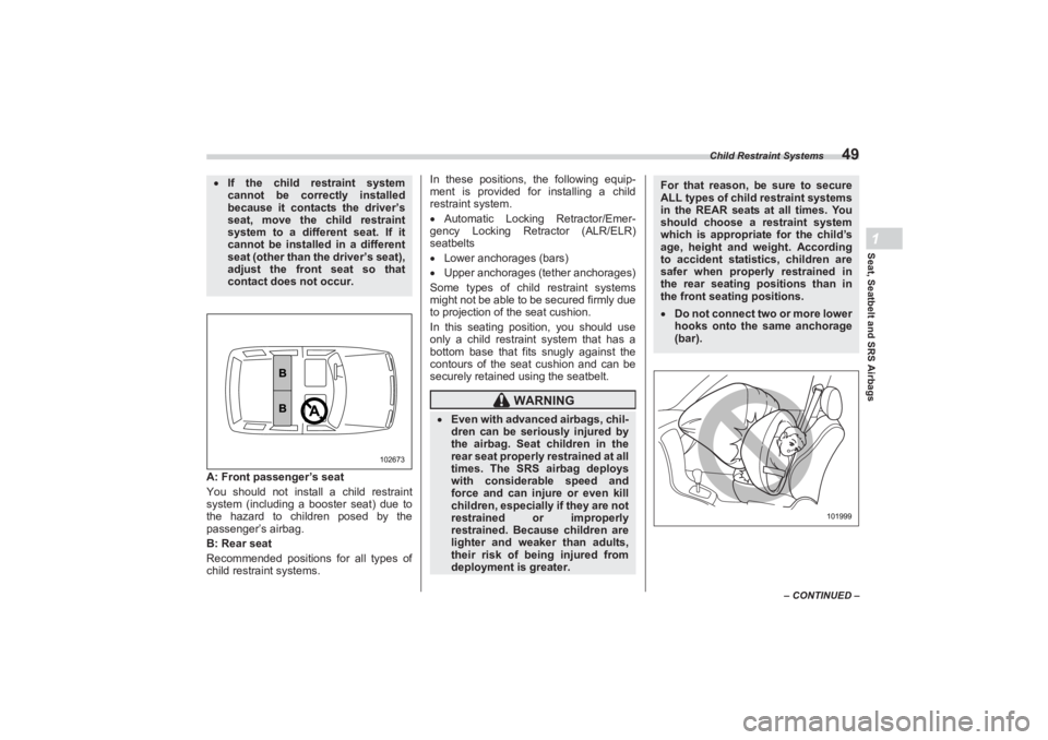 SUBARU BRZ 2023 Owners Manual Child Restraint Systems
49
Seat, Seatbelt and SRS Airbags1
– CONTINUED –
A: Front passenger’s seat
You should not install a child restraint
system (including a bo oster seat) due to
the hazard SUBARU BRZ 2023 Owners Manual Child Restraint Systems
49
Seat, Seatbelt and SRS Airbags1
– CONTINUED –
A: Front passenger’s seat
You should not install a child restraint
system (including a bo oster seat) due to
the hazard