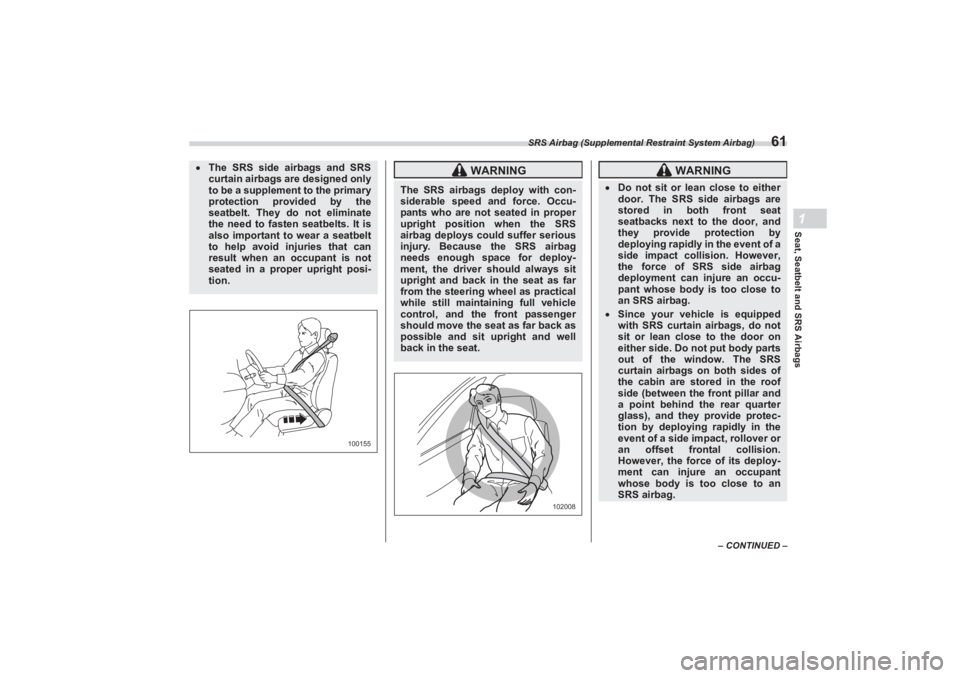 SUBARU BRZ 2023 Owners Manual SRS Airbag (Supplemental Restraint System Airbag)
61
Seat, Seatbelt and SRS Airbags1
– CONTINUED –
The SRS side airbags and SRS
curtain airbags are designed only
to be a supplement to the SUBARU BRZ 2023 Owners Manual SRS Airbag (Supplemental Restraint System Airbag)
61
Seat, Seatbelt and SRS Airbags1
– CONTINUED –
The SRS side airbags and SRS
curtain airbags are designed only
to be a supplement to the