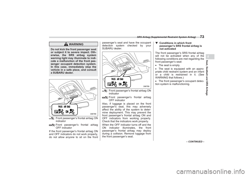 SUBARU BRZ 2023 Owners Manual SRS Airbag (Supplemental Restraint System Airbag)
73
Seat, Seatbelt and SRS Airbags1
– CONTINUED –
: Front passenger’s frontal airbag ON
indicator
: Front passenger’s frontal airbag
OFF ind SUBARU BRZ 2023 Owners Manual SRS Airbag (Supplemental Restraint System Airbag)
73
Seat, Seatbelt and SRS Airbags1
– CONTINUED –
: Front passenger’s frontal airbag ON
indicator
: Front passenger’s frontal airbag
OFF ind
