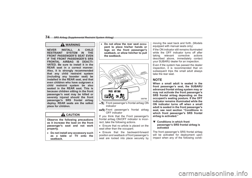 SUBARU BRZ 2023 Owners Manual SRS Airbag (Supplemental Restraint System Airbag)
74
: Front passenger’s frontal airbag ON
indicator
: Front passenger’s frontal airbag
OFF indicator
If you think that the Front passengers
f SUBARU BRZ 2023 Owners Manual SRS Airbag (Supplemental Restraint System Airbag)
74
: Front passenger’s frontal airbag ON
indicator
: Front passenger’s frontal airbag
OFF indicator
If you think that the Front passengers
f