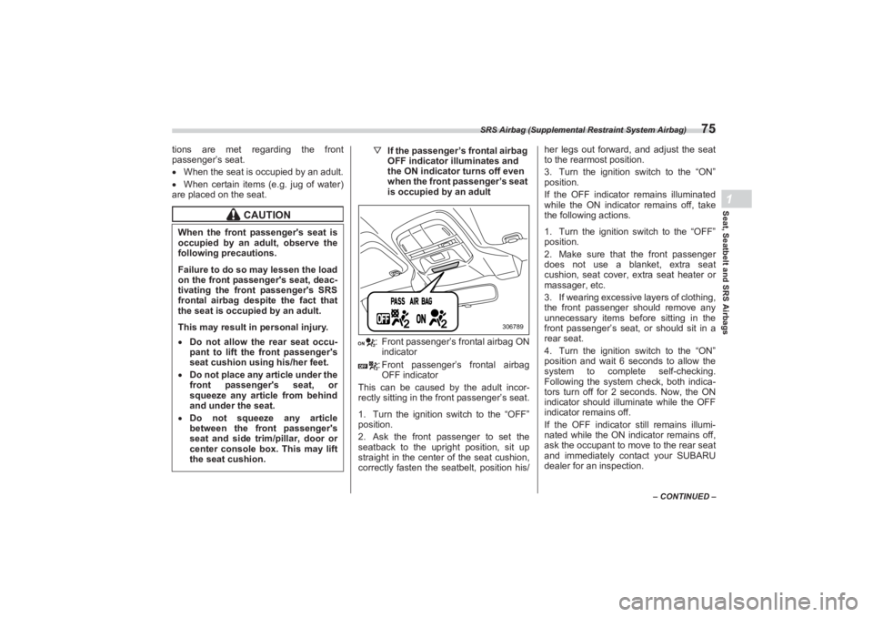 SUBARU BRZ 2023 Owners Manual SRS Airbag (Supplemental Restraint System Airbag)
75
Seat, Seatbelt and SRS Airbags1
– CONTINUED –
tions are met regarding the front
passenger’s seat.
When the seat is occupied by an adult. SUBARU BRZ 2023 Owners Manual SRS Airbag (Supplemental Restraint System Airbag)
75
Seat, Seatbelt and SRS Airbags1
– CONTINUED –
tions are met regarding the front
passenger’s seat.
When the seat is occupied by an adult.
