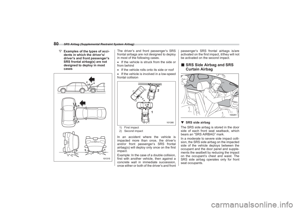 SUBARU BRZ 2023 Owners Manual SRS Airbag (Supplemental Restraint System Airbag)
80
▽Examples of the types of acci -
dents in which the driver’s/
driver’s and front passenger’s
SRS frontal airb ag(s) are not
designed to d SUBARU BRZ 2023 Owners Manual SRS Airbag (Supplemental Restraint System Airbag)
80
▽Examples of the types of acci -
dents in which the driver’s/
driver’s and front passenger’s
SRS frontal airb ag(s) are not
designed to d