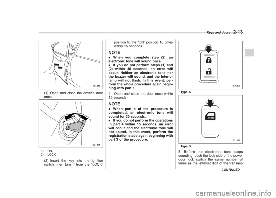 SUBARU IMPREZA WRX STI 2011  Owners Manual Black plate (103,1)
北米Model "A1110BE-C" EDITED: 2010/ 12/ 17
(1) Open and close the driver ’s door
once.1) ON
2) LOCK(2) Insert the key into the ignition
switch, then turn it from the “LOCK”