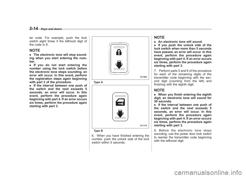 SUBARU IMPREZA WRX STI 2011  Owners Manual Black plate (104,1)
北米Model "A1110BE-C" EDITED: 2010/ 12/ 17
2-14
Keys and doors
ter code. For example, push the lock
switch eight times if the leftmost digit of
the code is 8.NOTE. The electronic
