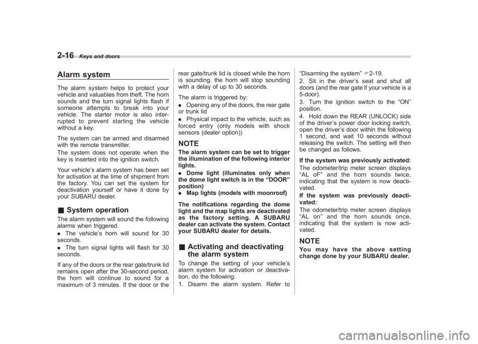 SUBARU IMPREZA WRX STI 2011 Owners Manual Black plate (106,1)
北米Model "A1110BE-C" EDITED: 2010/ 12/ 17
2-16
Keys and doors
Alarm systemThe alarm system helps to protect your
vehicle and valuables from theft. The horn
sounds and the turn s SUBARU IMPREZA WRX STI 2011 Owners Manual Black plate (106,1)
北米Model "A1110BE-C" EDITED: 2010/ 12/ 17
2-16
Keys and doors
Alarm systemThe alarm system helps to protect your
vehicle and valuables from theft. The horn
sounds and the turn s