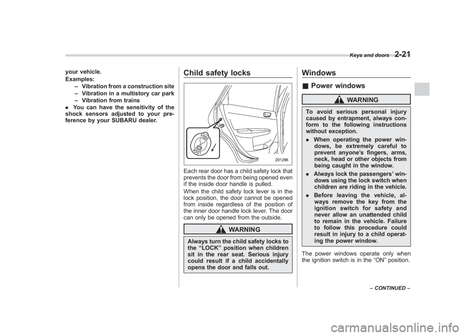 SUBARU IMPREZA WRX STI 2011  Owners Manual Black plate (111,1)
北米Model "A1110BE-C" EDITED: 2010/ 12/ 17
your vehicle.
Examples:
–Vibration from a construction site
– Vibration in a multistory car park
– Vibration from trains
. You ca