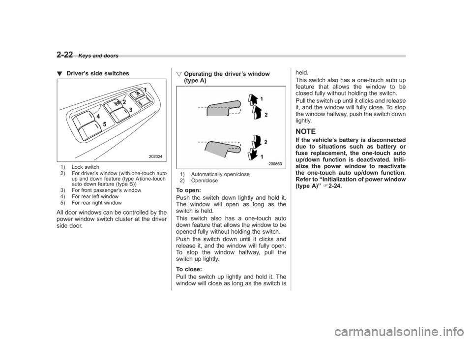 SUBARU IMPREZA WRX STI 2011  Owners Manual Black plate (112,1)
北米Model "A1110BE-C" EDITED: 2010/ 12/ 17
2-22
Keys and doors
! Driver ’s side switches1) Lock switch
2) For driver ’s window (with one-touch auto
up and down feature (type 
