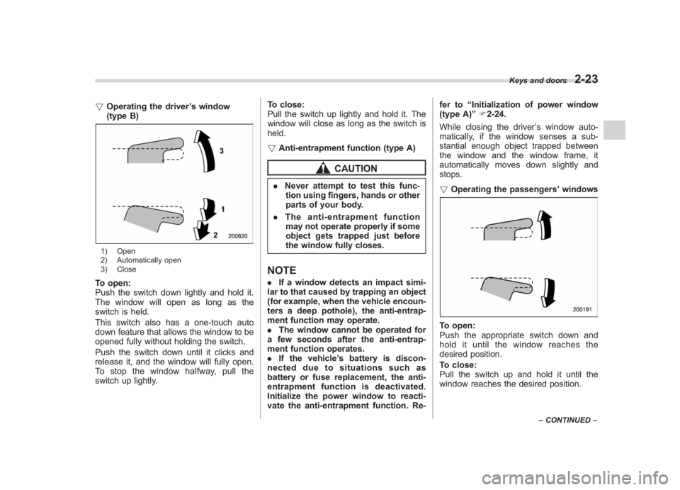 SUBARU IMPREZA WRX STI 2011  Owners Manual Black plate (113,1)
北米Model "A1110BE-C" EDITED: 2010/ 12/ 17
! Operating the driver ’s window
(type B)1) Open
2) Automatically open
3) CloseTo open:
Push the switch down lightly and hold it.
The