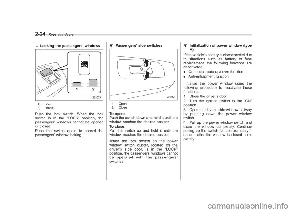 SUBARU IMPREZA WRX STI 2011  Owners Manual Black plate (114,1)
北米Model "A1110BE-C" EDITED: 2010/ 12/ 17
2-24
Keys and doors
! Locking the passengers ’windows1) Lock
2) UnlockPush the lock switch. When the lock
switch is in the “LOCK 