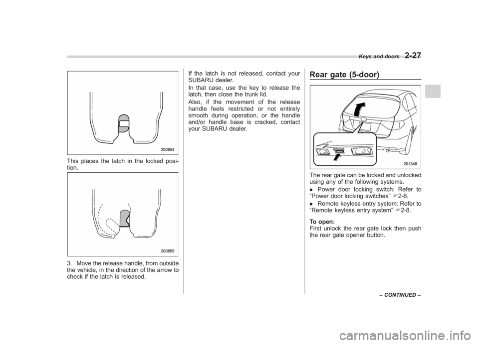 SUBARU IMPREZA WRX STI 2011  Owners Manual Black plate (117,1)
北米Model "A1110BE-C" EDITED: 2010/ 12/ 17
This places the latch in the locked posi-
tion.3. Move the release handle, from outside
the vehicle, in the direction of the arrow to
c
