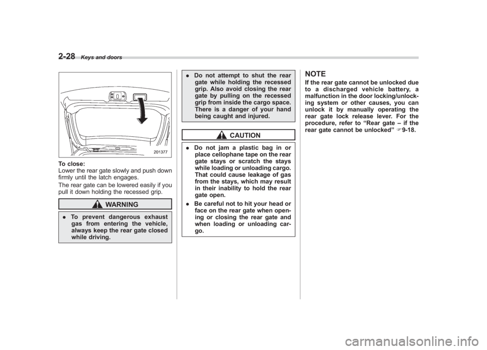 SUBARU IMPREZA WRX STI 2011 Owners Manual Black plate (118,1)
北米Model "A1110BE-C" EDITED: 2010/ 12/ 17
2-28
Keys and doors
To close:
Lower the rear gate slowly and push down
firmly until the latch engages.
The rear gate can be lowered eas SUBARU IMPREZA WRX STI 2011 Owners Manual Black plate (118,1)
北米Model "A1110BE-C" EDITED: 2010/ 12/ 17
2-28
Keys and doors
To close:
Lower the rear gate slowly and push down
firmly until the latch engages.
The rear gate can be lowered eas