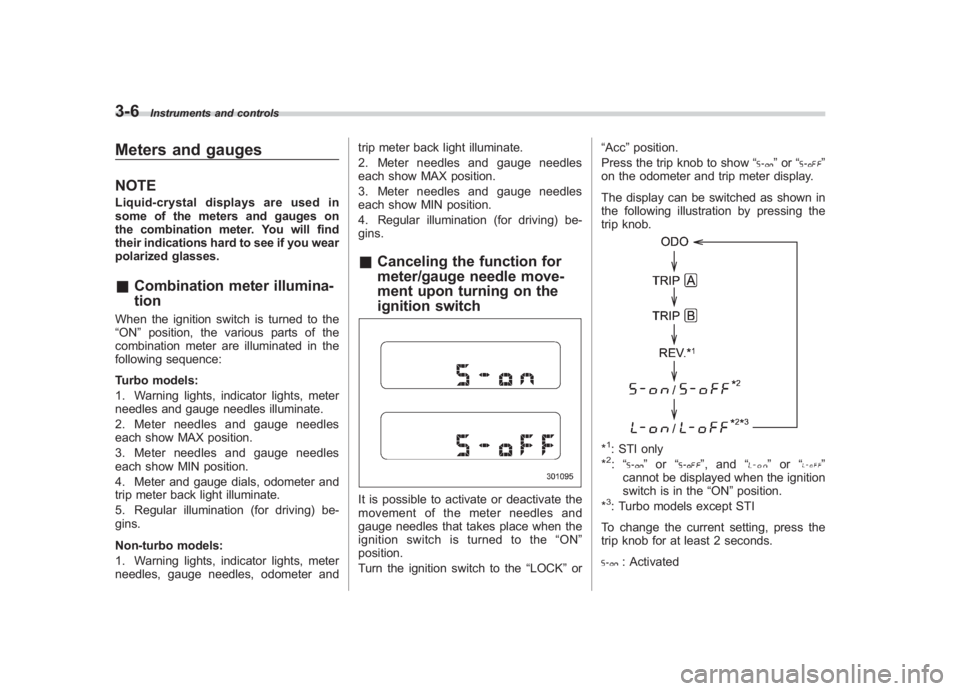 SUBARU IMPREZA WRX STI 2011  Owners Manual Black plate (128,1)
北米Model "A1110BE-C" EDITED: 2010/ 12/ 17
3-6
Instruments and controls
Meters and gaugesNOTELiquid-crystal displays are used in
some of the meters and gauges on
the combination 