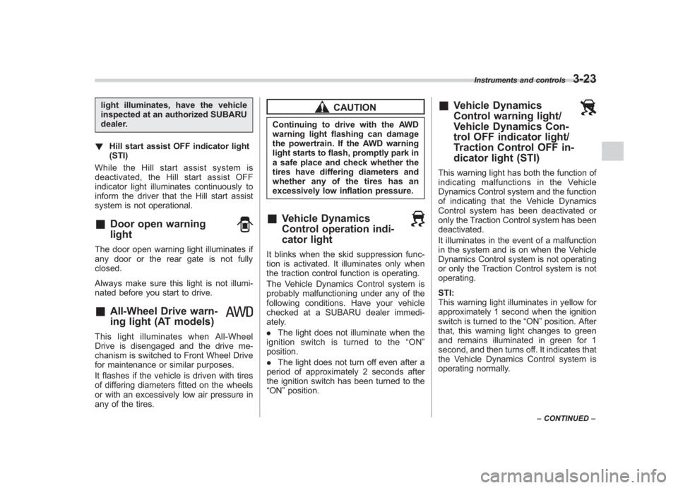 SUBARU IMPREZA WRX STI 2011  Owners Manual Black plate (145,1)
北米Model "A1110BE-C" EDITED: 2010/ 12/ 17
light illuminates, have the vehicle
inspected at an authorized SUBARU
dealer.
! Hill start assist OFF indicator light
(STI)
While the H