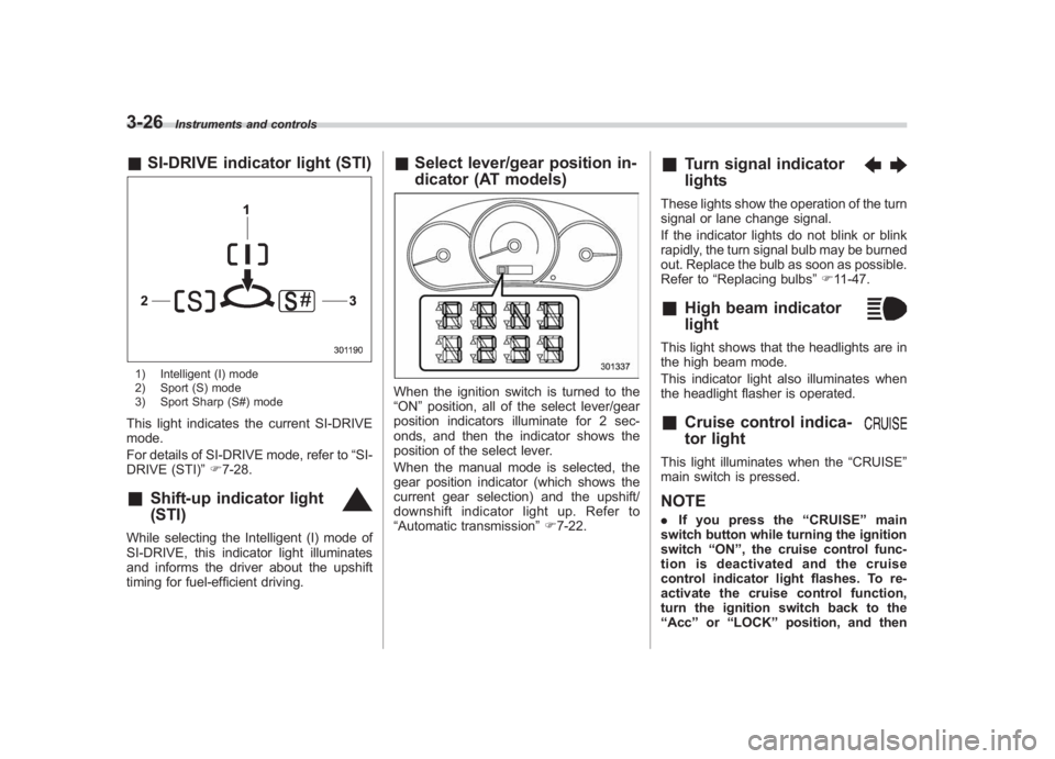 SUBARU IMPREZA WRX STI 2011  Owners Manual Black plate (148,1)
北米Model "A1110BE-C" EDITED: 2010/ 12/ 17
3-26
Instruments and controls
& SI-DRIVE indicator light (STI)1) Intelligent (I) mode
2) Sport (S) mode
3) Sport Sharp (S#) modeThis li