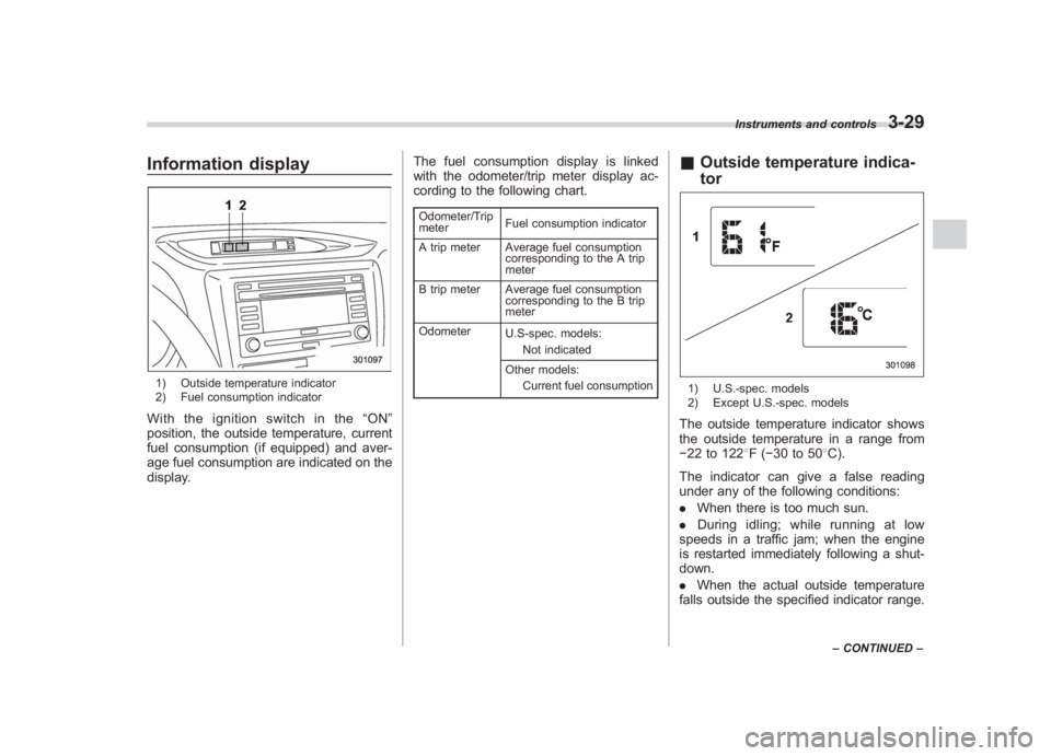 SUBARU IMPREZA WRX STI 2011  Owners Manual Black plate (151,1)
北米Model "A1110BE-C" EDITED: 2010/ 12/ 17
Information display1) Outside temperature indicator
2) Fuel consumption indicatorWith the ignition switch in the “ON ”
position, th