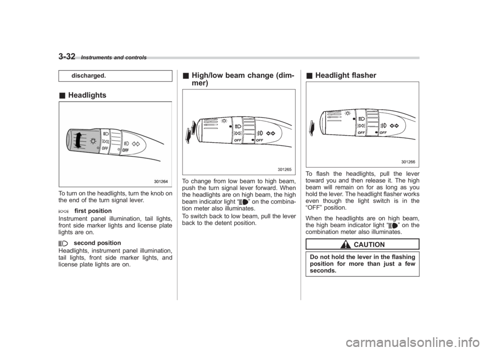 SUBARU IMPREZA WRX STI 2011  Owners Manual Black plate (154,1)
北米Model "A1110BE-C" EDITED: 2010/ 12/ 17
3-32
Instruments and controls
discharged.
& HeadlightsTo turn on the headlights, turn the knob on
the end of the turn signal lever.
fir