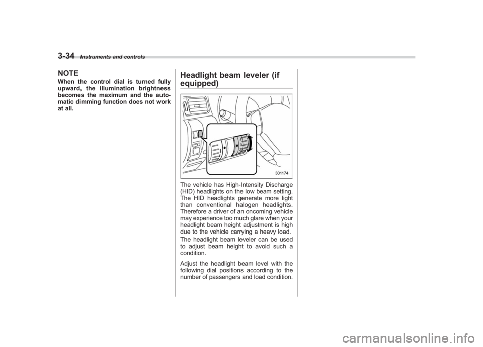 SUBARU IMPREZA WRX STI 2011  Owners Manual Black plate (156,1)
北米Model "A1110BE-C" EDITED: 2010/ 12/ 17
3-34
Instruments and controls
NOTEWhen the control dial is turned fully
upward, the illumination brightness
becomes the maximum and the