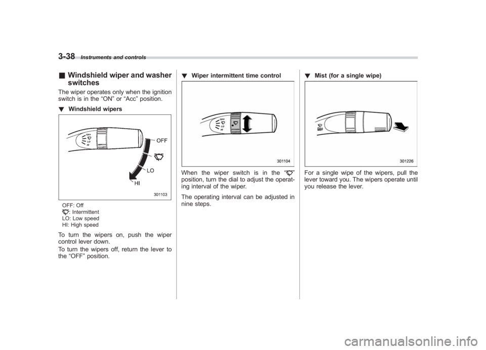 SUBARU IMPREZA WRX STI 2011  Owners Manual Black plate (160,1)
北米Model "A1110BE-C" EDITED: 2010/ 12/ 17
3-38
Instruments and controls
& Windshield wiper and washer
switchesThe wiper operates only when the ignition
switch is in the “ON”