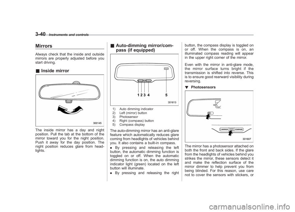 SUBARU IMPREZA WRX STI 2011  Owners Manual Black plate (162,1)
北米Model "A1110BE-C" EDITED: 2010/ 12/ 17
3-40
Instruments and controls
MirrorsAlways check that the inside and outside
mirrors are properly adjusted before you
start driving.& 