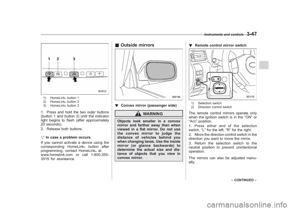 SUBARU IMPREZA WRX STI 2011  Owners Manual Black plate (169,1)
北米Model "A1110BE-C" EDITED: 2010/ 12/ 17
1) HomeLink
®button 1
2) HomeLink®button 2
3) HomeLink®button 3
1. Press and hold the two outer buttons
(button 1 and button 3) unti
