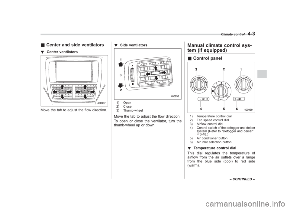 SUBARU IMPREZA WRX STI 2011  Owners Manual Black plate (177,1)
北米Model "A1110BE-C" EDITED: 2010/ 12/ 17
& Center and side ventilators! Center ventilatorsMove the tab to adjust the flow direction. !
Side ventilators
1) Open
2) Close
3) Thum