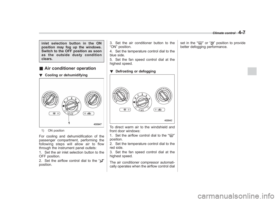 SUBARU IMPREZA WRX STI 2011  Owners Manual Black plate (181,1)
北米Model "A1110BE-C" EDITED: 2010/ 12/ 17
inletselectionbuttonintheON
position may fog up the windows.
Switch to the OFF position as soon
as the outside dusty condition
clears.&