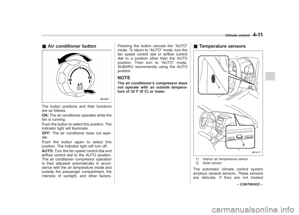 SUBARU IMPREZA WRX STI 2011  Owners Manual Black plate (185,1)
北米Model "A1110BE-C" EDITED: 2010/ 12/ 17
& Air conditioner buttonThe button positions and their functions
are as follows.
ON: The air conditioner operates while the
fan is runn