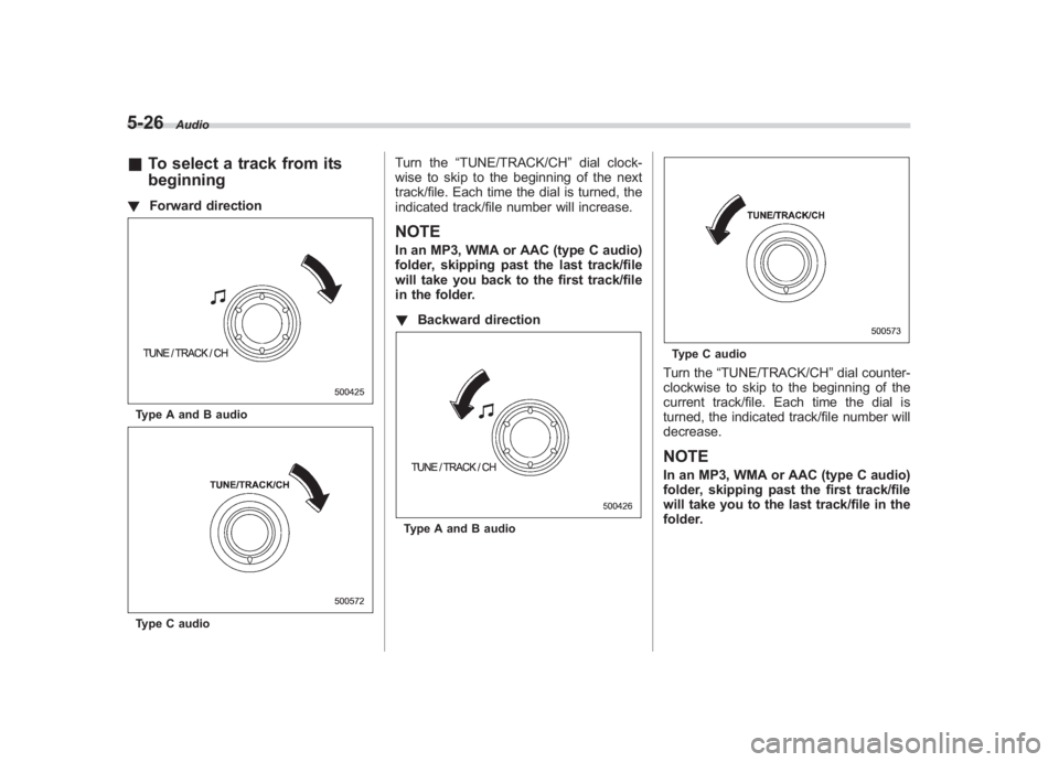 SUBARU IMPREZA WRX STI 2011  Owners Manual Black plate (216,1)
北米Model "A1110BE-C" EDITED: 2010/ 12/ 17
5-26
Audio
& To select a track from its
beginning! Forward directionType A and B audioType C audio
Turn the “TUNE/TRACK/CH ”dial cl