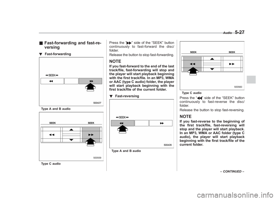 SUBARU IMPREZA WRX STI 2011  Owners Manual Black plate (217,1)
北米Model "A1110BE-C" EDITED: 2010/ 12/ 17
& Fast-forwarding and fast-re-
versing! Fast-forwardingType A and B audioType C audio
Press the “
”side of the “SEEK”button
con