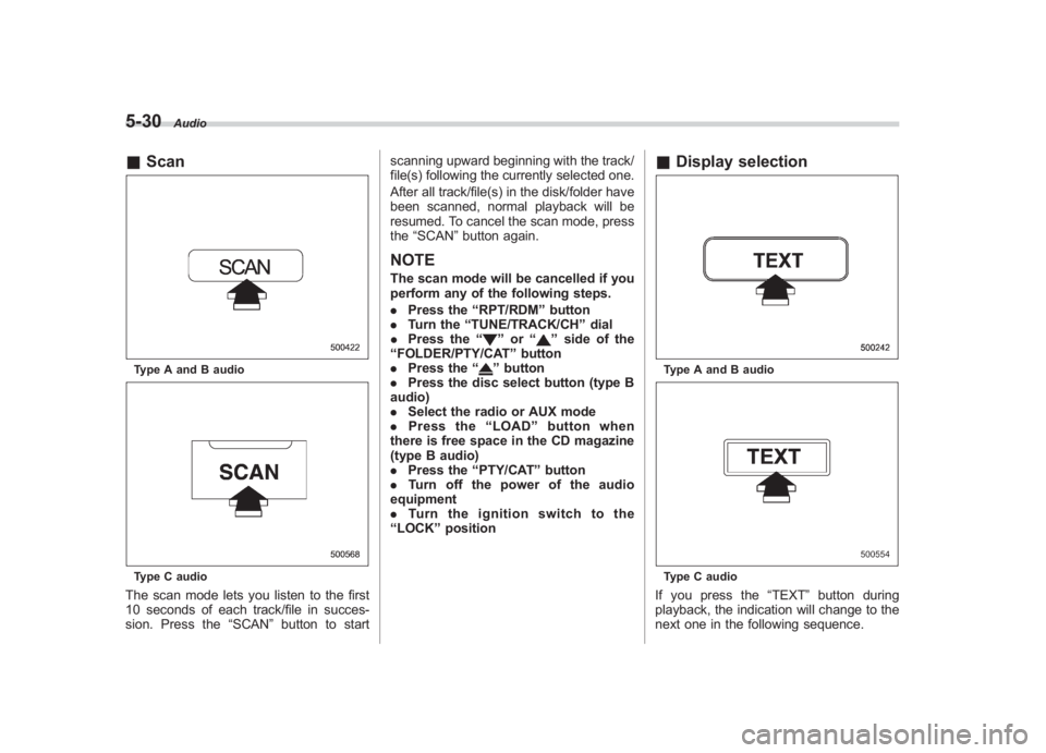 SUBARU IMPREZA WRX STI 2011  Owners Manual Black plate (220,1)
北米Model "A1110BE-C" EDITED: 2010/ 12/ 17
5-30
Audio
& ScanType A and B audioType C audioThe scan mode lets you listen to the first
10 seconds of each track/file in succes-
sion