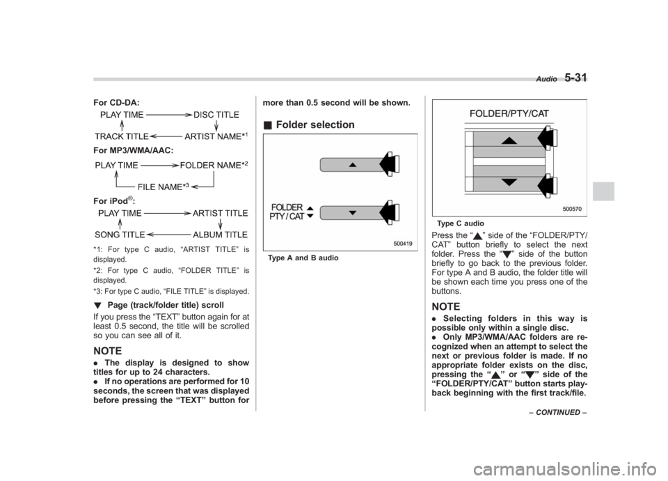SUBARU IMPREZA WRX STI 2011  Owners Manual Black plate (221,1)
北米Model "A1110BE-C" EDITED: 2010/ 12/ 17
For CD-DA:For MP3/WMA/AAC:For iPod
®:
*1: For type C audio, “ARTIST TITLE” is
displayed.
*2: For type C audio, “FOLDER TITLE” 