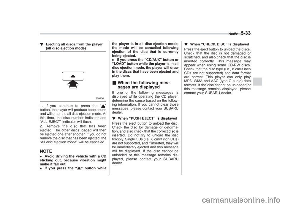 SUBARU IMPREZA WRX STI 2011  Owners Manual Black plate (223,1)
北米Model "A1110BE-C" EDITED: 2010/ 12/ 17
! Ejecting all discs from the player
(all disc ejection mode)1. If you continue to press the “
”
button, the player will produce be
