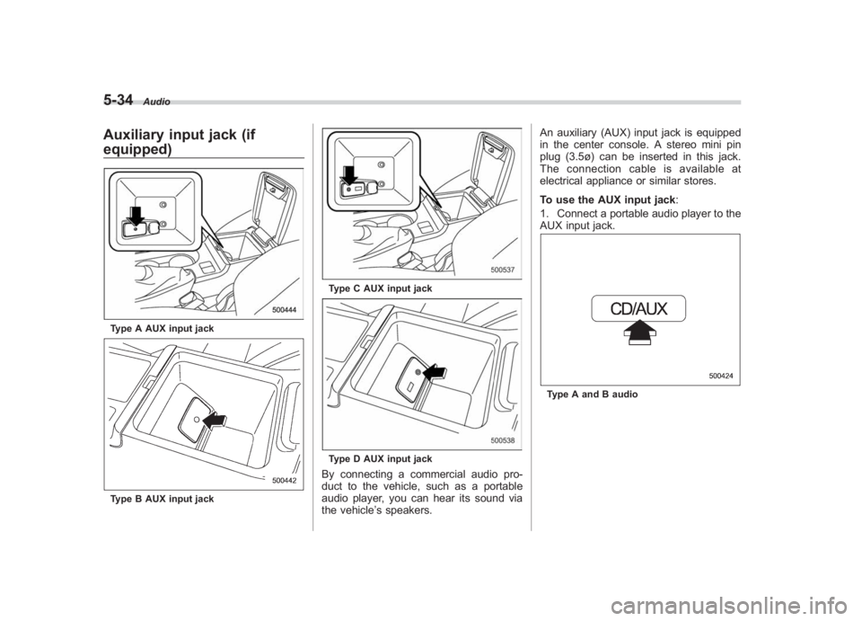 SUBARU IMPREZA WRX STI 2011  Owners Manual Black plate (224,1)
北米Model "A1110BE-C" EDITED: 2010/ 12/ 17
5-34
Audio
Auxiliary input jack (if
equipped)Type A AUX input jackType B AUX input jack
Type C AUX input jackType D AUX input jackBy co